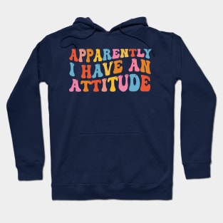 Apparently I have an attitude Hoodie